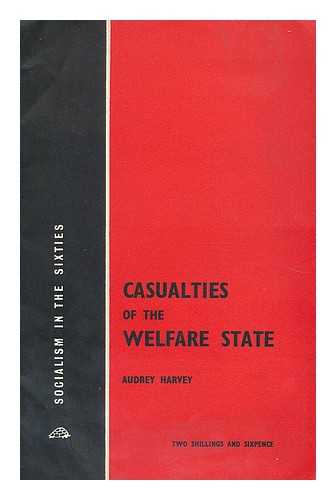 HARVEY, AUDREY - Casualties of the welfare state
