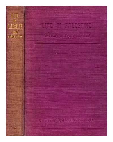CARPENTER, J. ESTLIN, (JOSEPH ESTLIN) (1844-1927) - Life in Palestine when Jesus lived a short handbook to the first three gospels