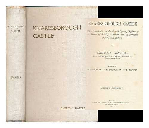 WATERS, SAMPSON - Knaresborough Castle : with introduction on the feudal system, reform of the House of Lords, socialism, the referendum, and cabinet reform