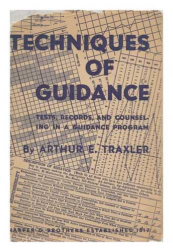 TRAXLER, ARTHUR E. - Techniques of Guidance Tests, Records, and Counseling in a Guidance Program