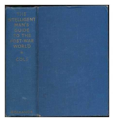 COLE, G. D. H. (GEORGE DOUGLAS HOWARD), (1889-1959) - The intelligent man's guide to the post-war world