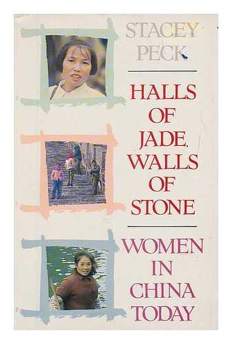 PECK, STACEY - Halls of jade, walls of stone : women in China today / interviews by Stacey Peck