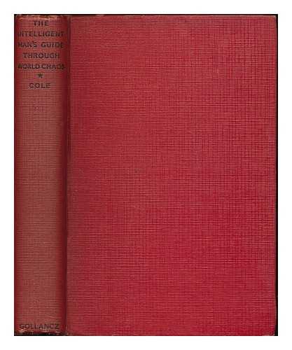 COLE, G. D. H. (GEORGE DOUGLAS HOWARD), (1889-1959) - The intelligent man's guide through world chaos