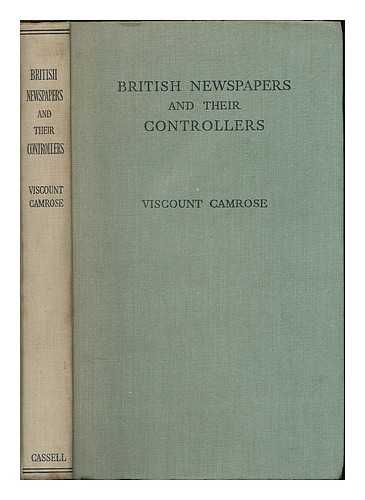 CAMROSE, WILLIAM EWERT BERRY, 1ST VISCOUNT (1879-1954) - British newspapers and their controllers