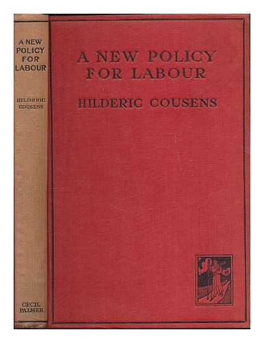 COUSENS, HILDERIC EDWIN - A new policy for labour : an essay on the relevance of credit control