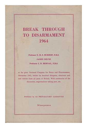 NATIONAL CONGRESS FOR PEACE AND DISARMAMENT (1963 : LONDON ). BURHOP, ERIC HENRY STONELEY. MILNE, JAMES (1865-1951). BERNAL, JOHN DESMOND (1901-) - Break through to disarmament 1964 / E.H.S. Burhop, James Milne, J.D. Bernal