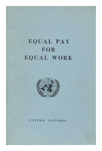 UNITED STATES. CONGRESS. JOINT ECONOMIC COMMITTEE - Equal pay for equal work / prepared by the Secretary-General of the United Nations and the International Labour Office