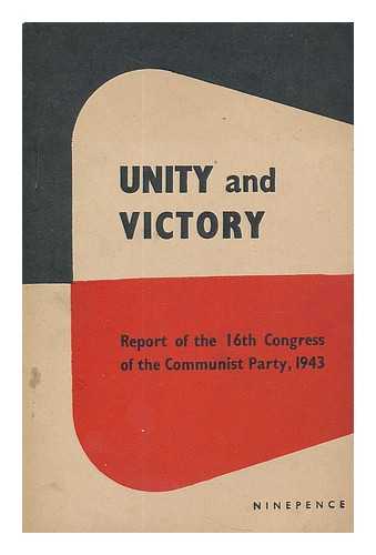 COMMUNIST PARTY - Unity and victory : report of the 16th Congress of the Communist Party