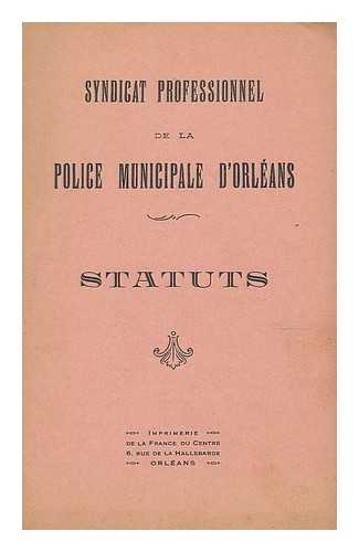 SYNDICAT PROFESSIONEL DE LA POLICE MUNICIPALE D'ORLEANS - Syndicat professionel de la police municipale d'Orleans : Statuts adoptes par l'Assemblee Generale du 25 Novembre 1930