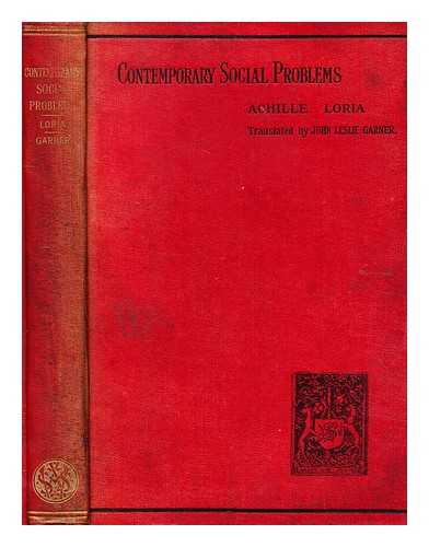 LORIA, ACHILLE (1857-1943) - Contemporary social problems : a course of lectures delivered at the University of Padua