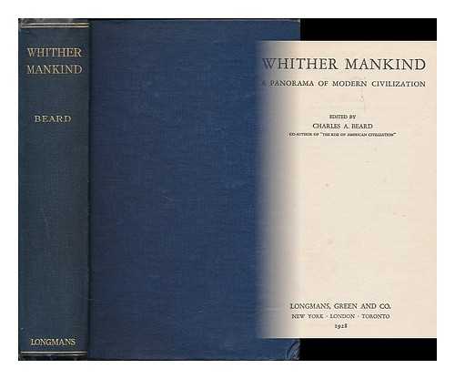 BEARD, CHARLES AUSTIN (1874-1948) - Whither mankind : a panorama of modern civilization / edited by Charles A. Beard