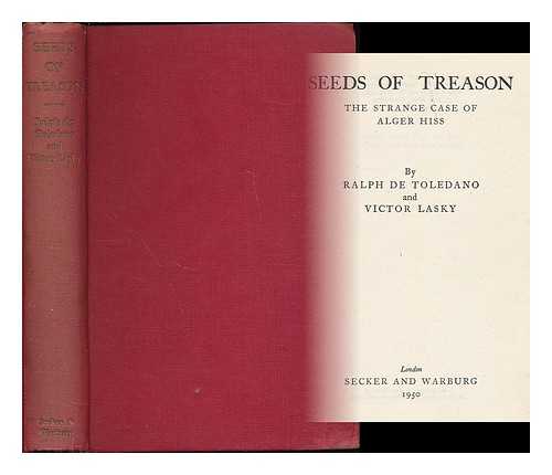 De Toledano, Ralph (1916- ) - Seeds of treason : the strange case of Alger Hiss