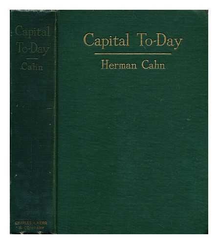 CAHN, HERMAN - Capital to-day : a study of recent economic development