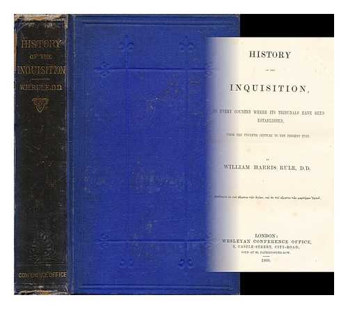 RULE, WILLIAM HARRIS (1802-1890) - History of the inquisition, in every country where its tribunals have been established, from the twelfth century to the present time