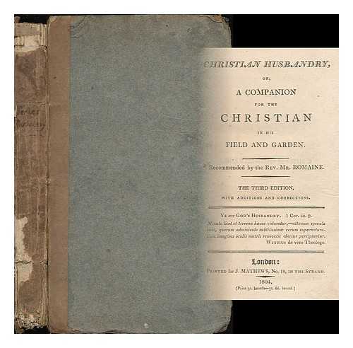 SERLE, AMBROSE (1742-1812) - Christian husbandry : or, A companion for the Christian in his field and garden / recommended by the Rev. Mr. Romaine