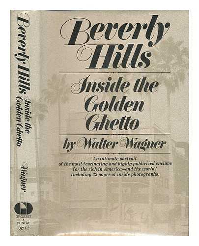 WAGNER, WALTER (1927- ) - Beverly Hills : inside the golden ghetto