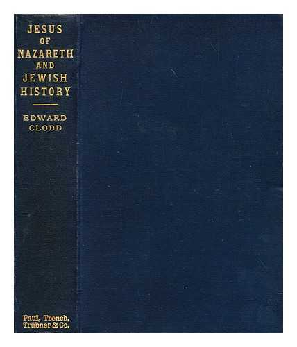 CLODD, EDWARD (1840-1930) - Jesus of Nazareth & A sketch of Jewish history to the time of His birth