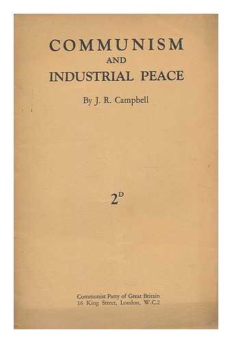 CAMPBELL, JOHN ROSS (1894-1969) - Communism and industrial peace