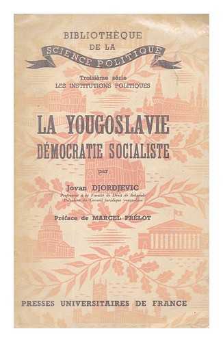 DJORDJEVIC, JOVAN - La Yougoslavie, democratie socialiste / Jovan Djordjevic ;...preface de Marcel Prelot