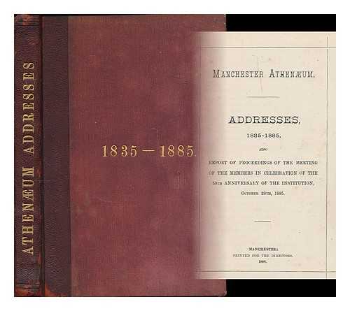 DICKENS, CHARLES (1812-1870) ;  DISRAELI, BENJAMIN (1804-1881) ; EMERSON, RALPH WALDO (1803-1882) ; COBDEN, RICHARD (1804-1865) [ET AL.] - Manchester Athenaeum : Addresses, 1835-1885 ; also, report of proceedings of the meeting of the members in celebration of the 50th anniversary of the institution, October 28th, 1885