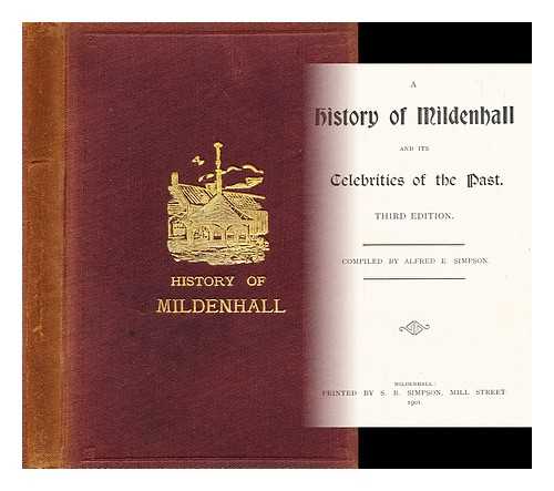 SIMPSON, ALFRED E. - The history of Mildenhall and its celebrities of the past / Alfred E. Simpson