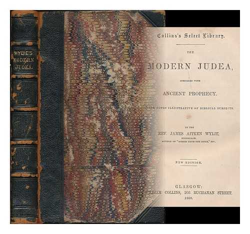 WYLIE, J. A. (JAMES AITKEN), (1808-1890) - The modern Judea compared with ancient prophecy : with notes illustrative of Biblical subjects