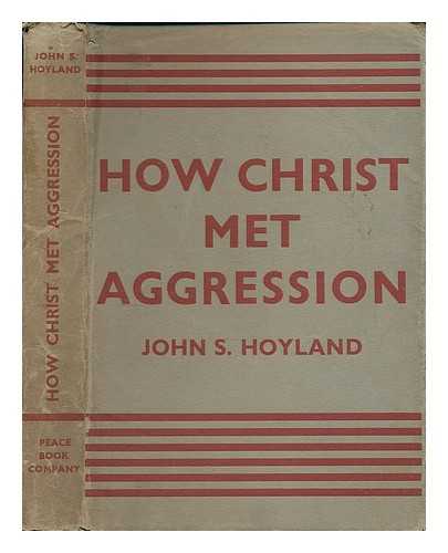 HOYLAND, JOHN S. (JOHN SOMERVELL), (B. 1887) - How Christ met aggression