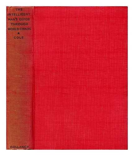 COLE, G. D. H. (GEORGE DOUGLAS HOWARD) (1889-1959) - The intelligent man's guide through world chaos