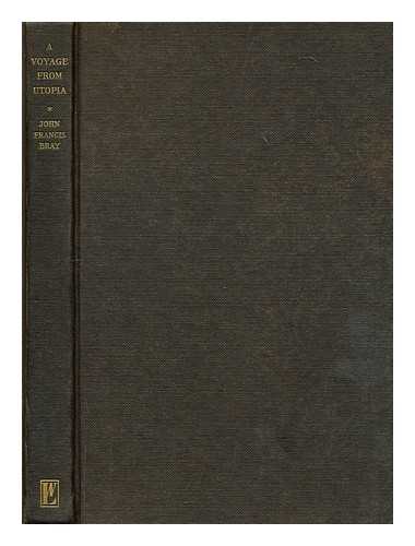 BRAY, JOHN FRANCIS (1809-1897) - A voyage from Utopia / Edited with an introduction by M. F. Lloyd-Prichard