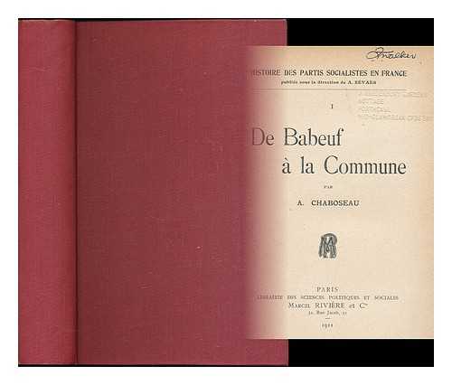 CHABOSEAU, AUGUSTIN ; HUMBERT, SYLVIAN ; ORRY, ALBERT - De Babeuf a la commune / par A. Chaboseau [bound with] Les possibilities / par Sylvian Humbert [bound with] Les socialistes independants / par Albert Orry