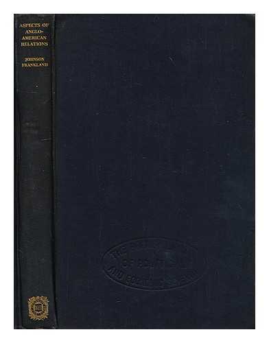 JOHNSON, CAPPER - Aspects of Anglo-American relations : the historical significance of the American revolution in the development of the British commonwealth of nations