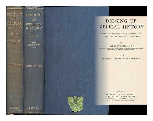 DUNCAN, JOHN GARROW (1872 - ) - Digging up Biblical history : recent archaeology in Palestine and its bearing on the Old Testament