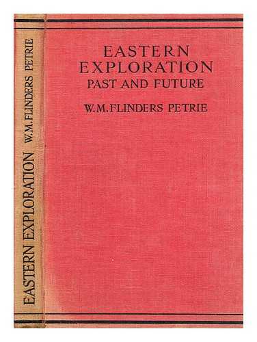 PETRIE, W. M. FLINDERS (WILLIAM MATTHEW FLINDERS) SIR (1853-1942) - Eastern exploration past and future : lectures at the Royal Institution / W.M. Flinders Petrie