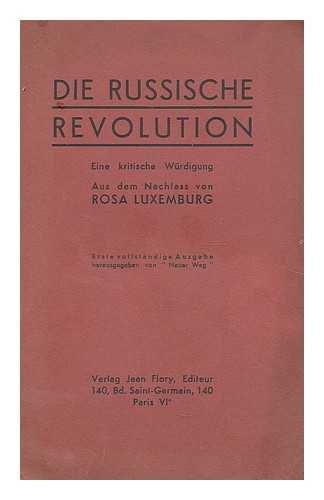 DIE RUSSISCHE REVOLUTION : EINE KRITISCHE WüRDIGUNG / AUS DEM NACHLASS VON ROSA LUXEMBURG (1871-1919) - Die Russische Revolution : eine kritische Wurdigung / aus dem Nachlass von Rosa Luxemburg