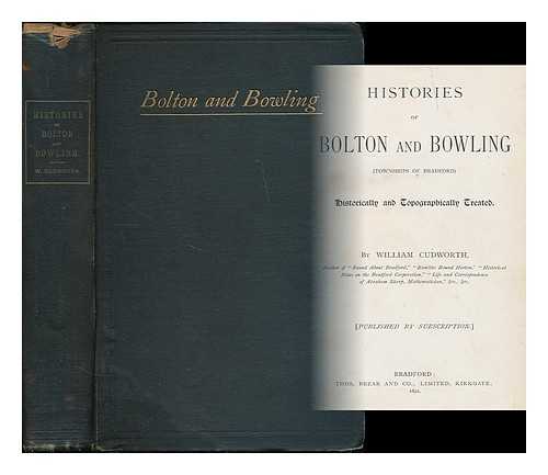 CUDWORTH, WILLIAM - Histories of Bolton and Bowling (townships of Bradford) : historically and topographically treated