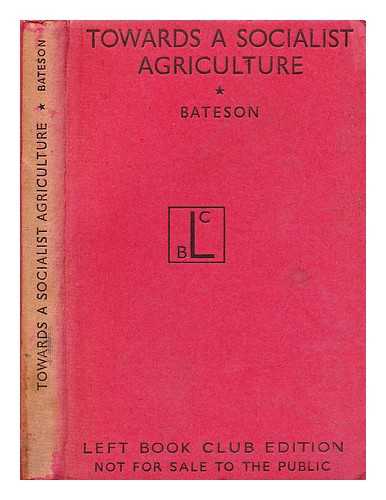 FABIAN SOCIETY (GREAT BRITAIN) (EDITED BY F.W. BATESON) - Towards a Socialist agriculture / studies by a group of Fabians. Edited by F.W. Bateson