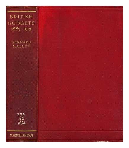 MALLET, BERNARD, SIR (1859-?) - British Budgets, 1887-88 to 1912-13