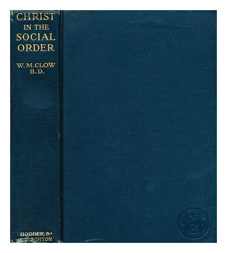 CLOW, W. M. (WILLIAM MACCALLAM) (1853-1930) - Christ in the social order