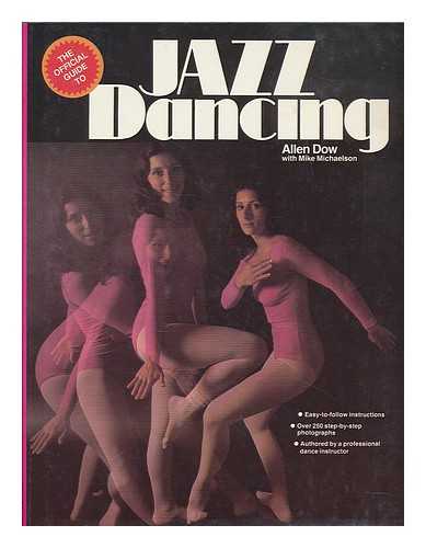 DOW, ALLEN - The official guide to jazz dancing / Allen Dow, with Mike Michaelson [photography, Patrick K. Snook]