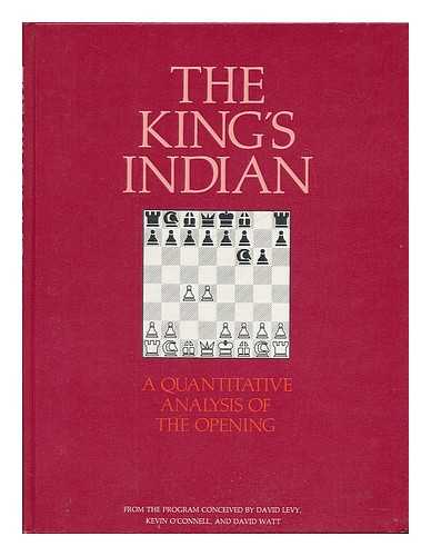 LEVY, DAVID N. L. - The King's Indian : a quantitative analysis of the opening / [from the program conceived by David Levy, Kevin O'Connell, and David Watt].