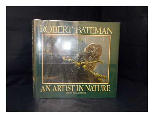 BATEMAN, ROBERT (1930- ) - Robert Bateman : an artist in nature / text by Rick Archbold