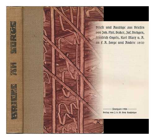 MARX, KARL, (1818-1883) ; ENGELS, FRIEDRICH (1820-1895) - Briefe und Auszuge aus Briefen von Joh. Phil. Becker, Jos. Dietzgen, Friedrich Engels, Karl Marx u. A. an F. A. Sorge und Andere / [hrsg. von F. A. Sorge]