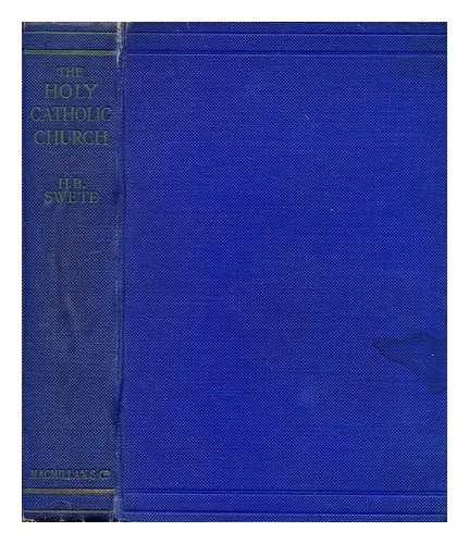 SWETE, HENRY BARCLAY - The Holy Catholic Church: the Communion of Saints. a Study in the Apostles' Creed