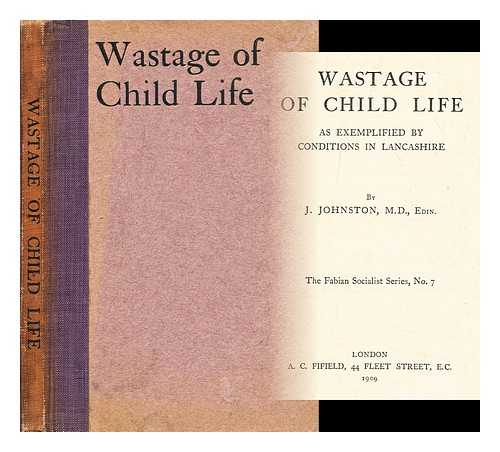 JOHNSTON, J. (JOHN) (1852-1927) - Wastage of child life, as exemplified by conditions in Lancashire