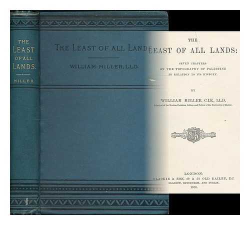 MILLER, WILLIAM (1838-1923) - The least of all lands: seven chapters on the topography of Palestine in relation to its history