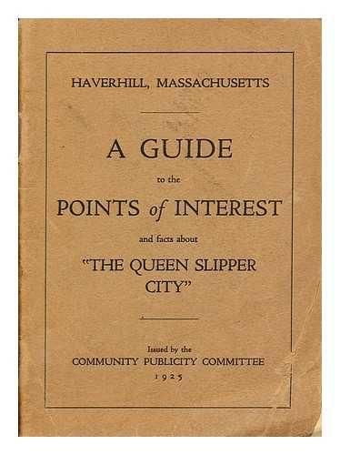 HAVERHILL, MASSACHUESTTS COMMUNITY PUBLICITY COMMITTEE - A Guide to the Points of Interest and Facts about 'the Queen Slipper City'