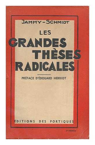 SCHMIDT, JAMMY (1872-) - Les grandes theses radicales : de Condorcet a Edouard Herriot / Jammy Schmidt ; preface d'Edouard Herriot