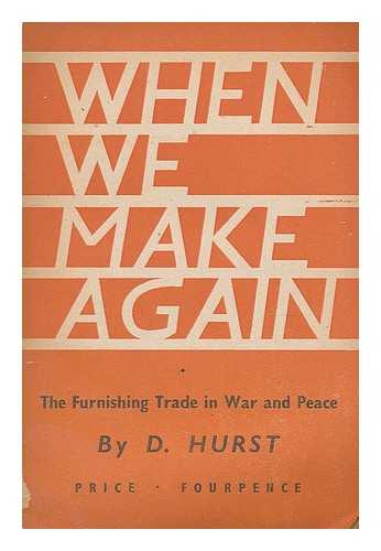 Hurst, D. - When we make it again : the furnishing trade in war and peace