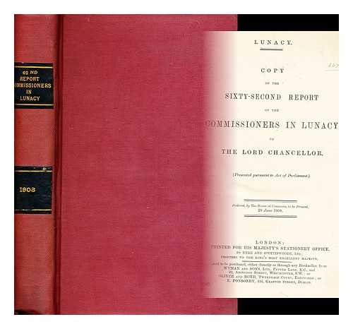 GREAT BRITAIN. COMMISSIONERS IN LUNACY - Lunacy : Copy of the sixty-second report of the commissioners in lunacy to the chancellor