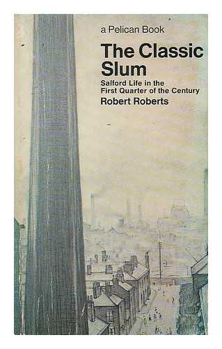 ROBERTS, ROBERT (1905-1974) - The classic slum : Salford life in the first quarter of the century